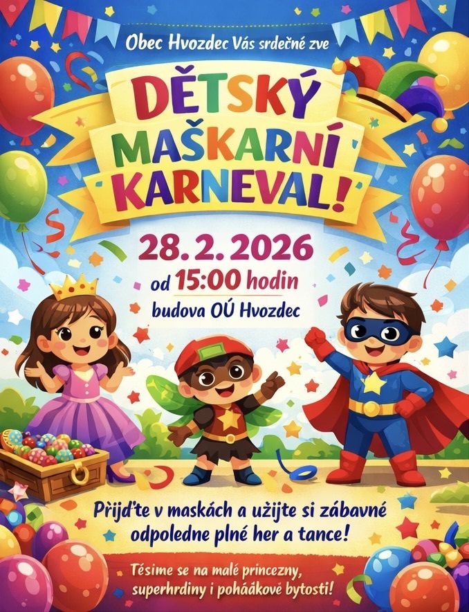 P O Z V Á N K A: Obec Hvozdec zve všechny děti a dospělé na dětský maškarní karneval v sobotu 28.února 2026 od 15:00 hodin v kulturním domě Hvozdec